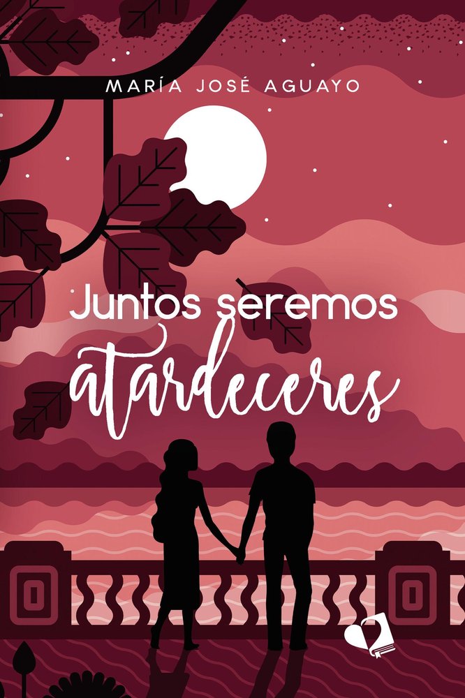 JUNTOS SEREMOS ATARDECERES, de MARIA JOSE AGUAYO | portada del libro