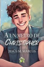 A UN METRO DE CHRISTOPHER, de JESUS M. MARCOS | portada del libro