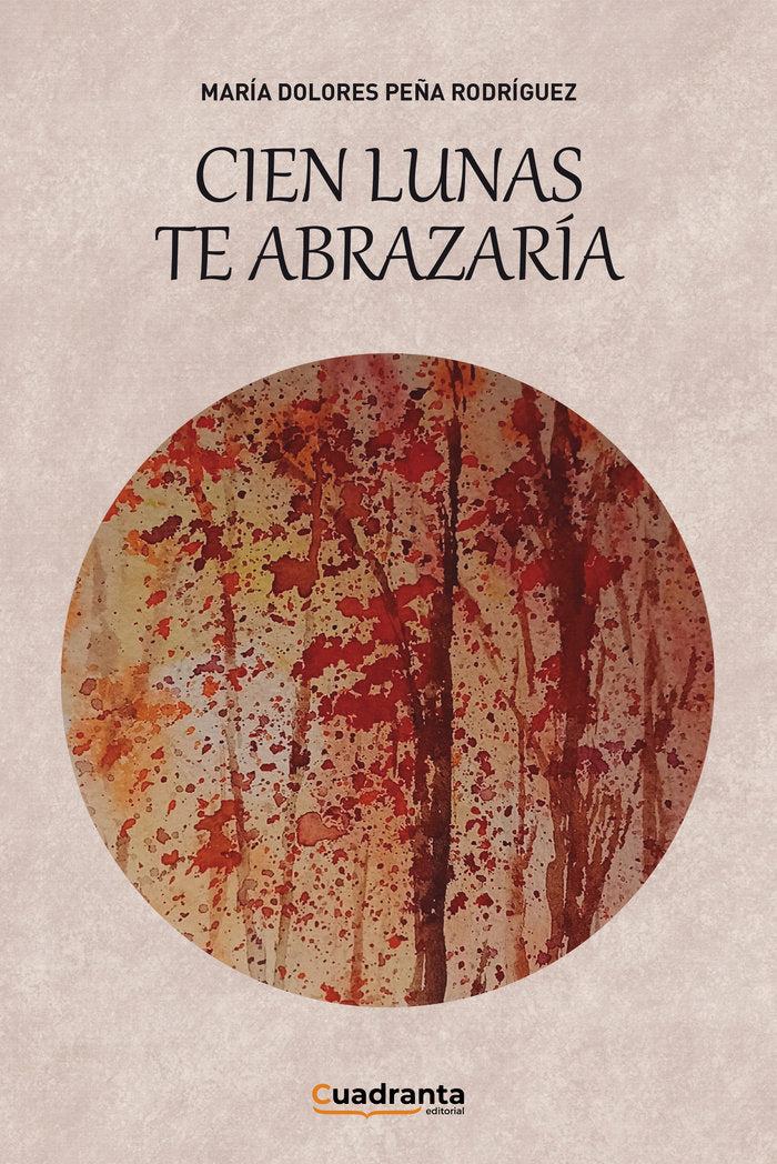 Cien lunas te abrazaría, de Peña Rodríguez, María Dolores | portada del libro