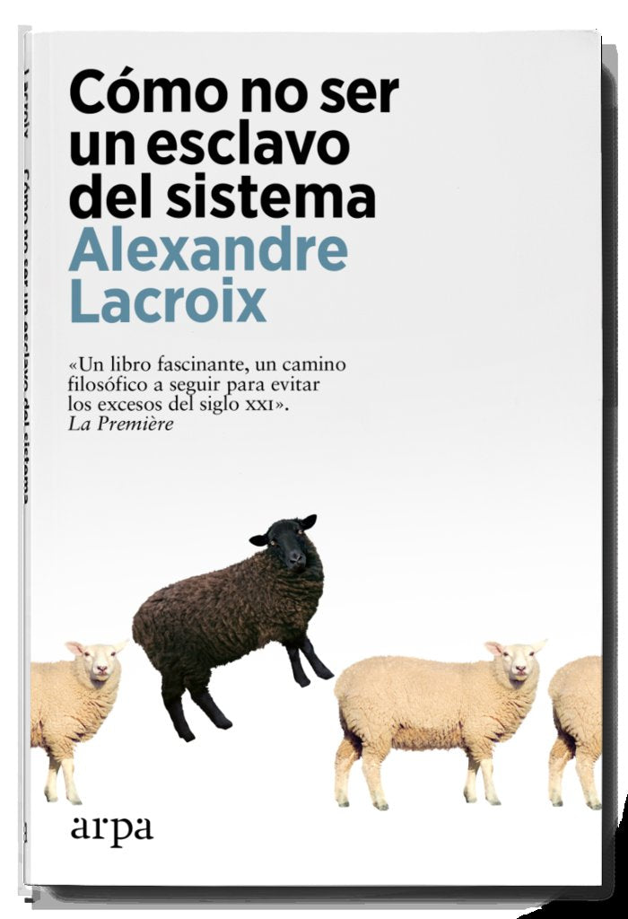 COMO NO SER UN ESCLAVO DEL SISTEMA, de LACROIX, ALEXANDRE | portada del libro