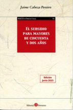 SUBSIDIO PARA MAYORES DE CINCUENTA Y DOS AÑOS, de Jaime Cabeza Pereiro | portada del libro