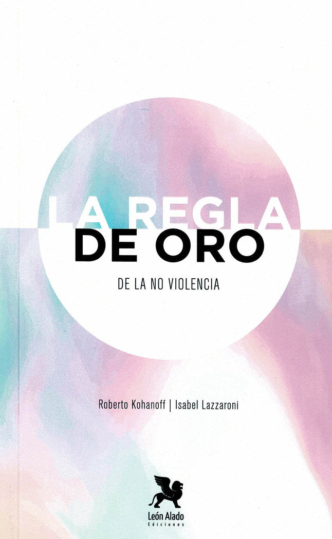 La Regla de Oro de la No Violencia, de Kohanoff, Roberto | portada del libro