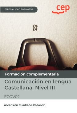 MANUAL COMUNICACION EN LENGUA CASTELLANA NIVEL III (FCOV02, de ASCENSION CUADRADO REDONDO | portada del libro