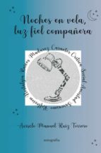 NOCHES EN VELA, LUZ FIEL COMPAÑERA, de ACISCLO MANUEL RUIZ TORRERO | portada del libro