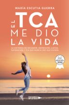 El TCA me dio la vida, de MARIA ESCUTIA GUERRA | portada del libro