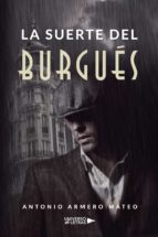 La suerte del burgués, de ANTONIO ARMERO MATEO | portada del libro