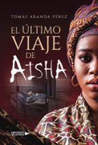 EL ULTIMO VIAJE DE AISHA, de TOMAS ARANDA PEREZ | portada del libro