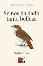 SE NOS HA DADO TANTA BELLEZA, de MARIBEL ORGAZ | portada del libro