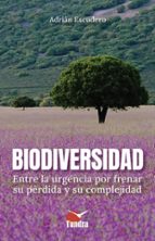 BIODIVERSIDAD. ENTRE LA URGENCIA POR FRENAR SU PERDIDA Y SU COMPLEJIDAD, de Adrián Escudero | portada del libro
