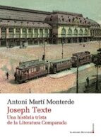 JOSEPH TEXTE UNA HISTORIA TRISTA DE LA LITERATURA COMPARADA, de Antoni Martí Monterde | portada del libro