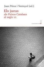 ELS JUEUS ALS PAISOS CATALANS AL SEGLE XX, de Varios autores | portada del libro