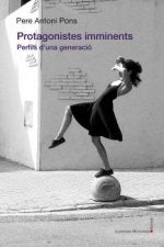 PROTAGONISTES IMMINENTS. PERFILS D'UNA GENERACIO, de PONS I TORTELLA | portada del libro