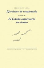 EJERCICIOS DE RESPIRACIÓN Y EL ESTADO EMPRESARIO MEXICANO, de HERNAN BRAVO VARELA | portada del libro