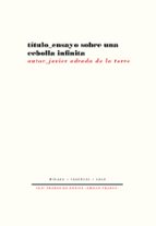 ENSAYO SOBRE UNA CEBOLLA INFINITA, de JAVIER ADRADA DE LA TORRE | portada del libro