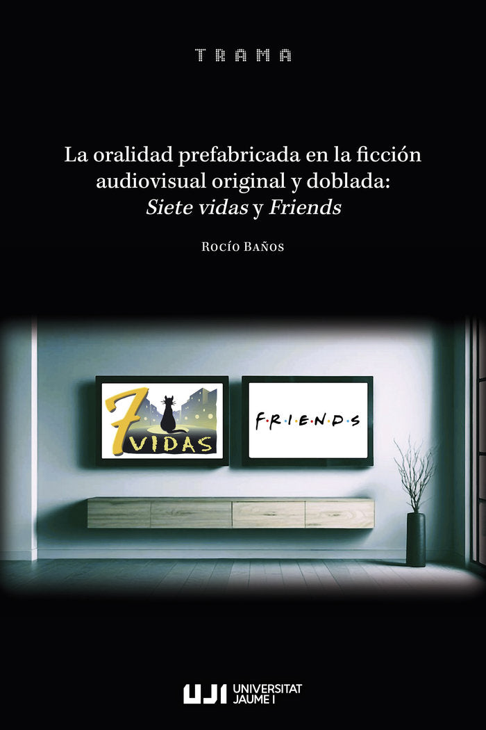 LA ORALIDAD PREFABRICADA EN LA FICCION AUDIOVISUAL ORIGINAL Y DOBLADA, de BAÑOS PIÑERO, ROCIO | portada del libro