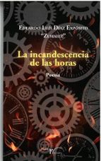 LA INCANDESCENCIA DE LAS HORAS, de EDUARDO L. DIAZ EXPOSITO "ZUHAITZ" | portada del libro