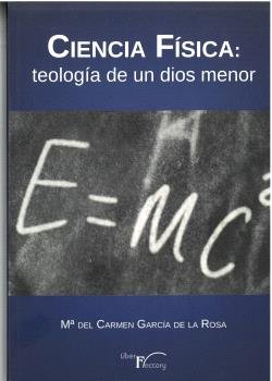 CIENCIA FISICA: TEOLOGIA DE UN DIOS MENOR, de GARCIA DE LA ROSA, Mª DEL CARMEN | portada del libro