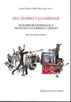 DEL TEATRO Y LA AMISTAD, de JULIO HUERTA | portada del libro
