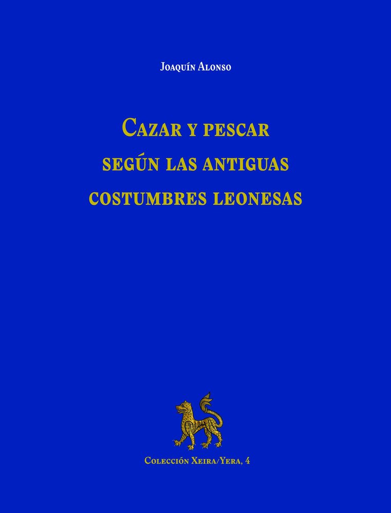 CAZAR Y PESCAR SEGUN LAS ANTIGUAS COSTUMBRES LEONESAS, de ALONSO, JOAQUIN | portada del libro
