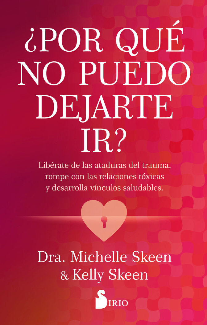 POR QUE NO PUEDO DEJARTE IR, de SKEEN, DRA. MICHELLE | portada del libro