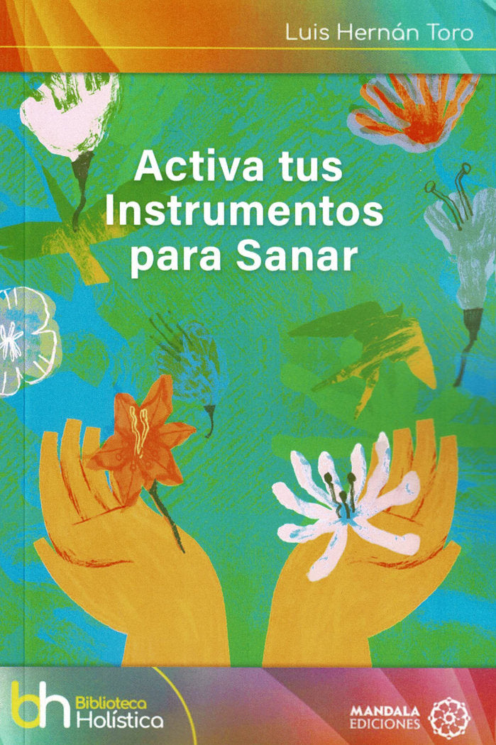 Activa tus instrumentos para sanar, de Hernán Toro, Luis | portada del libro