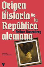 ORIGEN E HISTORIA DE LA REPUBLICA ALEMANA, de ARTHUR ROSENBERG | portada del libro