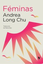 FEMINAS, de ANDREA LONG CHU | portada del libro