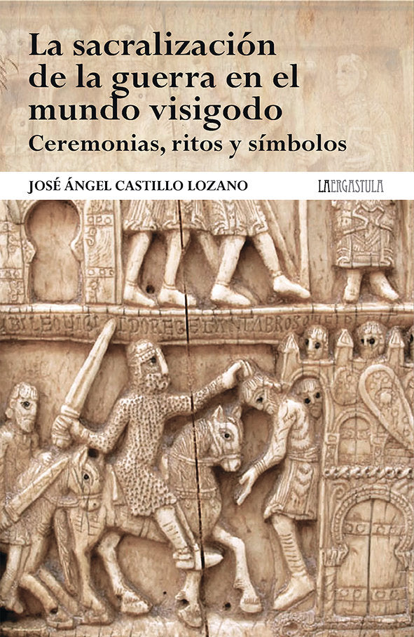 LA SACRALIZACION DE LA GUERRA EN EL MUNDO VISIGODO. CEREMON, de CASTILLO LOZANO, JOSE ANGEL | portada del libro