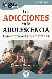 GUIABURROS LAS ADICCIONES EN LA ADOLESCENCIA, de FERNANDEZ ROIGE, JAUME | portada del libro