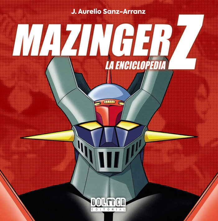 MAZINGER Z. La enciclopedia, de J. AURELIO SANZ-ARRANZ | portada del libro