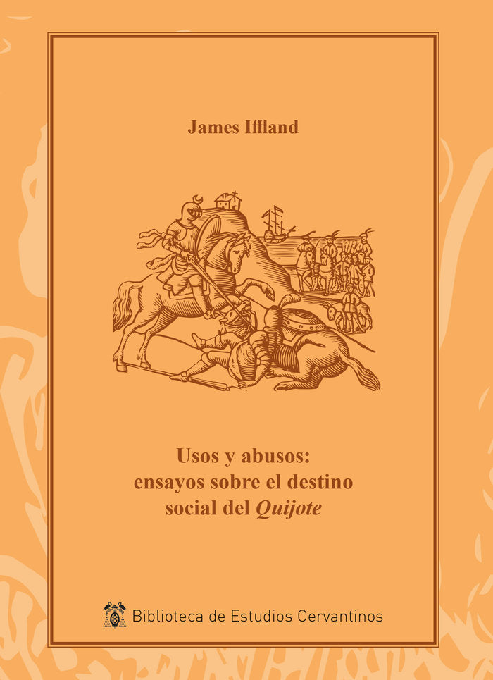 USOS Y ABUSOS: ENSAYOS SOBRE EL DESTINO SOCIAL DEL QUIJOTE, de IFFLAND, JAMES | portada del libro