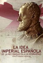 La idea imperial española, de SERGIO FERNANDEZ RIQUELME | portada del libro