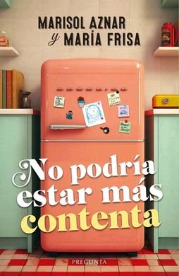 NO PODRIA ESTAR MAS CONTENTA, de AZNAR, MARISOL | portada del libro