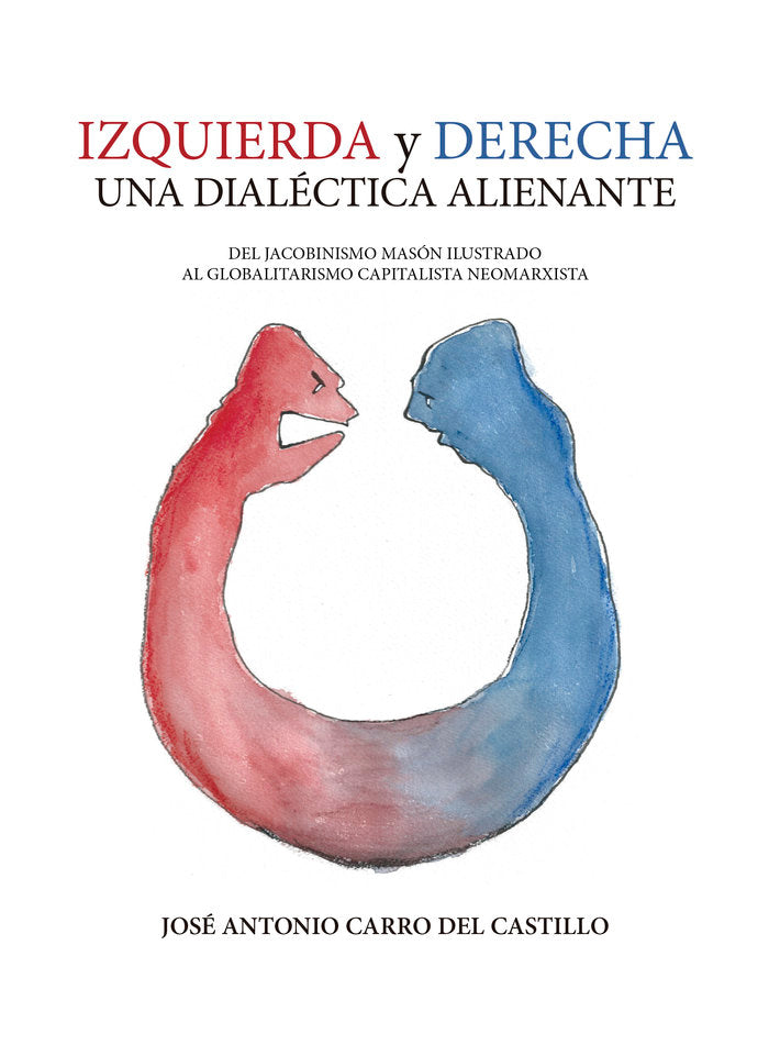 Izquierda y derecha. Una dialéctica alienante, de Carro del Castillo, José Antonio | portada del libro