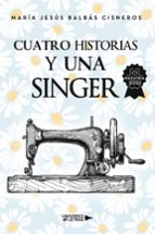 Cuatro historias y una Singer, de MARIA JESUS BALBAS CISNEROS | portada del libro