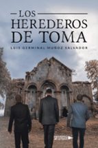 Los Herederos de Toma, de LUIS GERMINAL MUÑOZ SALVADOR | portada del libro