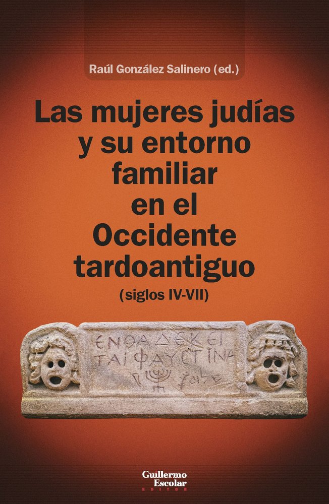 LAS MUJERES JUDIAS Y SU ENTORNO FAMILIAR EN EL OCCIDENTE TARDOANTIGUO, de GONZALEZ SALINERO, RAUL | portada del libro