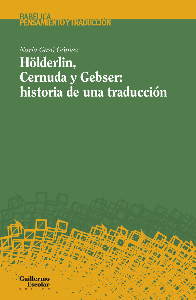 HOLDERLIN, CERNUDA Y GEBSER: HISTORIA DE UNA TRADUCCION, de GASO GOMEZ, NURIA | portada del libro