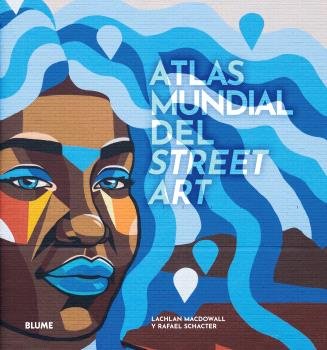 Atlas mundial del street art, de MACDOWALL, LACHLAN | portada del libro