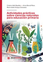 Actividades prácticas sobre ciencias naturales para educación primaria, de CRISTINA VALLS BAUTISTAANNA BORRULL RIERA | portad