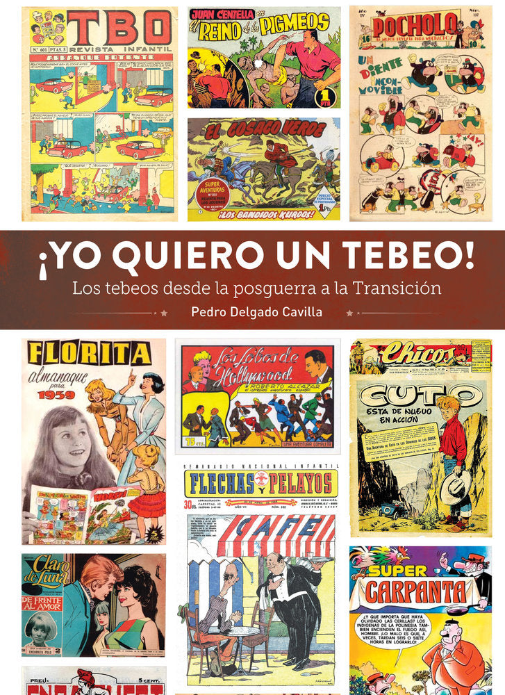 Yo quiero un tebeo los tebeos desde la posguerra a transici, de Pedro Delgado Cavilla | portada del libro