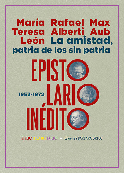 LA AMISTAD, PATRIA DE LOS SIN PATRIA. EPISTOLARIO INEDITO, de ALBERTI, RAFAEL | portada del libro