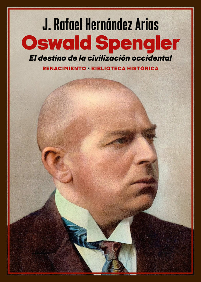 OSWALD SPENGLER. EL DESTINO DE LA CIVILIZACION OCCIDENTAL, de HERNANDEZ ARIAS, J. RAFAEL | portada del libro