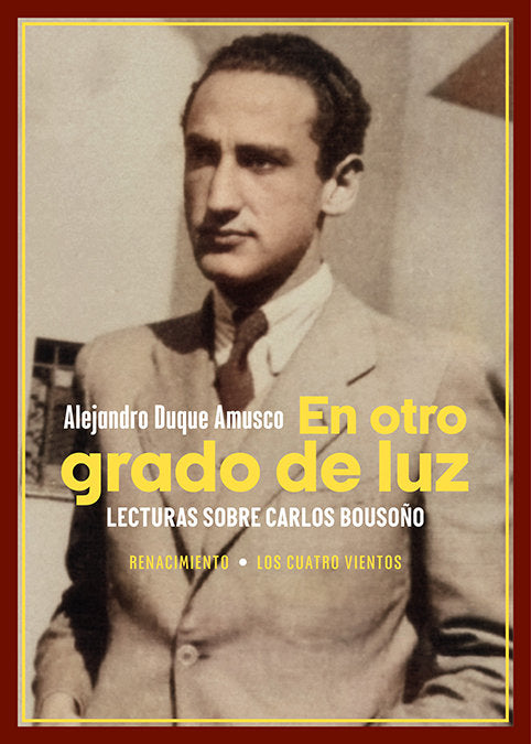 EN OTRO GRADO DE LUZ. LECTURAS SOBRE CARLOS BOUSOÑO, de DUQUE AMUSCO, ALEJANDRO | portada del libro