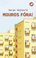 MOUROS FORA!, de GORAN VOJNOVIC | portada del libro