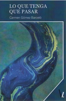 Lo que tenga que pasar, de Carmen Gomez | portada del libro