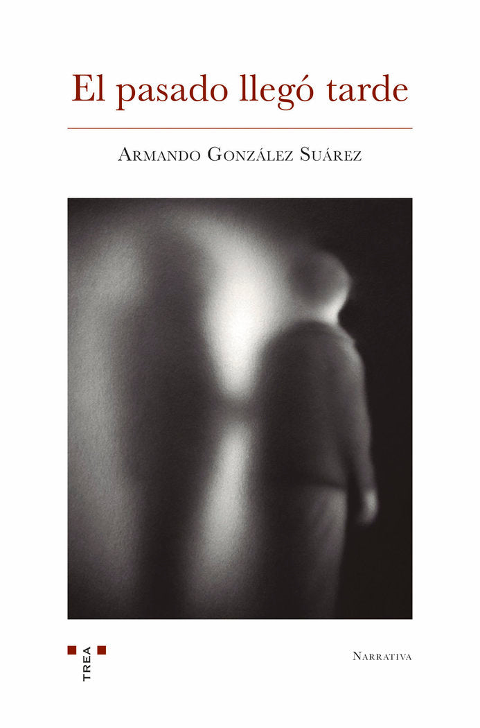 EL PASADO LLEGÓ TARDE, de González Suárez,Armando | portada del libro