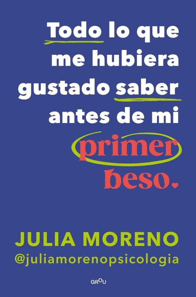 TODO LO QUE ME HUBIERA GUSTADO SABER ANTES DEL PRIMER BESO, de MORENO, JULIA | portada del libro