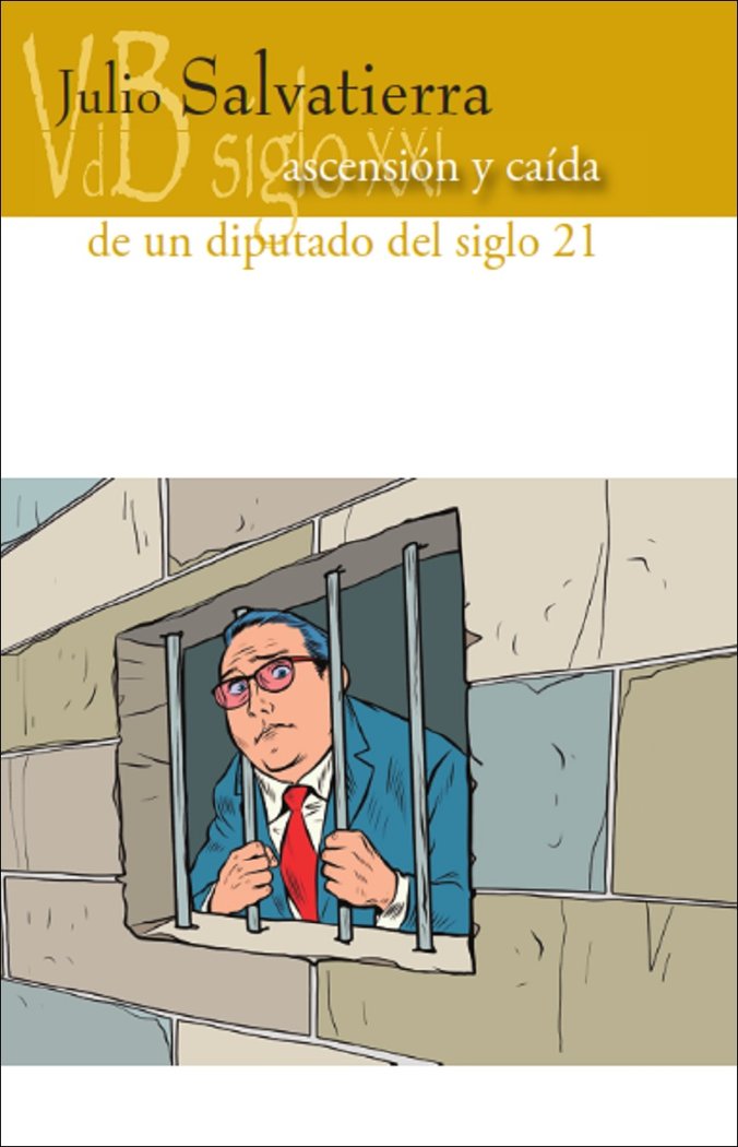 ASCENSION Y CAIDA DE UN DIPUTADO DEL SIGLO 21, de SALVATIERRA, JULIO | portada del libro