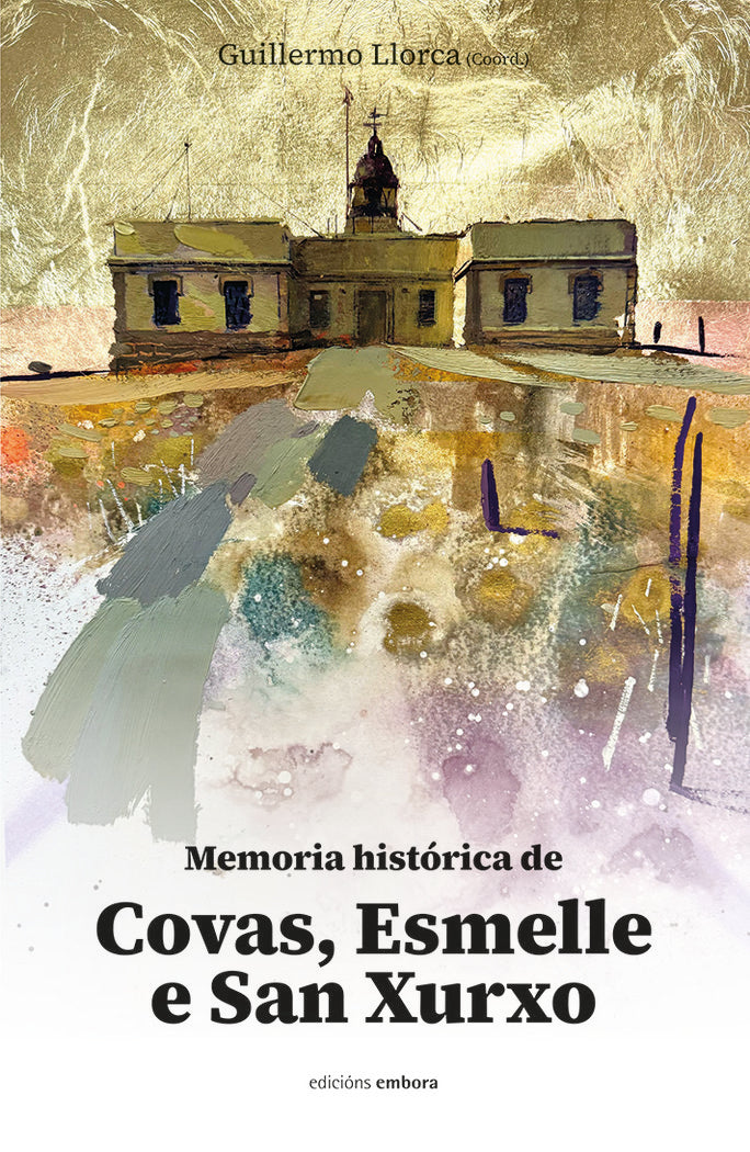 MEMORIA HISTORICA DE COVAS ESMELLE E SAN XURXO, de LLORCA FREIRE, GUILLERMO | portada del libro
